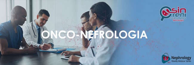 Nephrology: Weekly Webinar Series Onco-Nefrologia La gestione multidisciplinare del paziente oncologico 27/04/2021