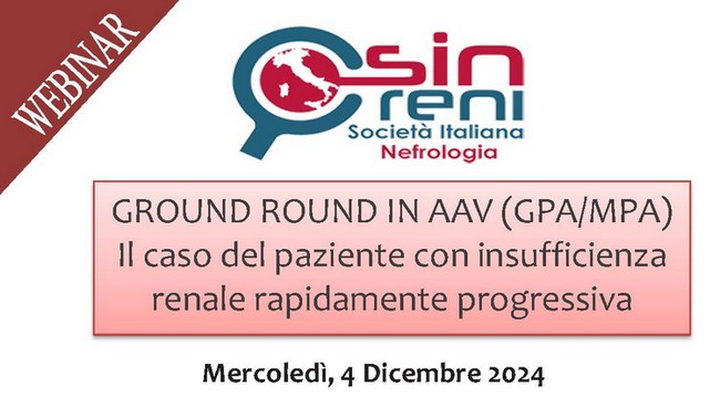 GROUND ROUND IN AAV (GPA/MPA) “Il caso del paziente con insufficienza renale rapidamente progressiva” 04.12.2024